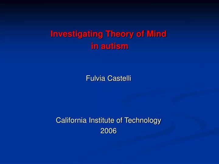 investigating theory of mind in autism fulvia castelli california institute of technology 2006