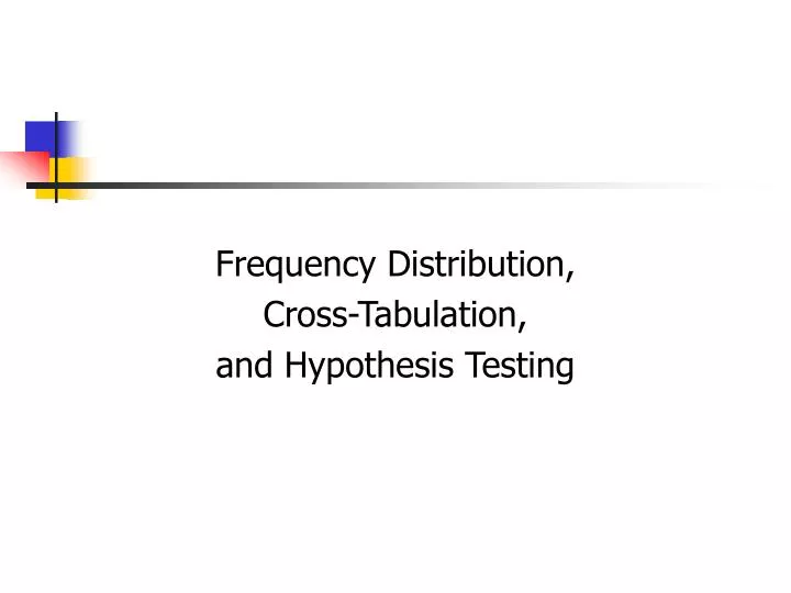 frequency distribution cross tabulation and hypothesis testing