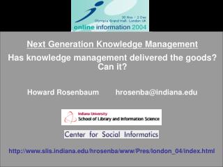Next Generation Knowledge Management Has knowledge management delivered the goods? Can it? Howard Rosenbaum hrose