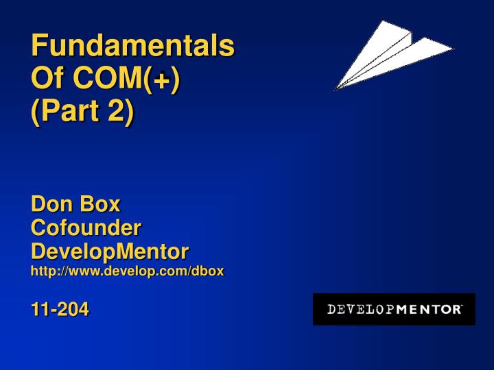fundamentals of com part 2 don box cofounder developmentor http www develop com dbox 11 204
