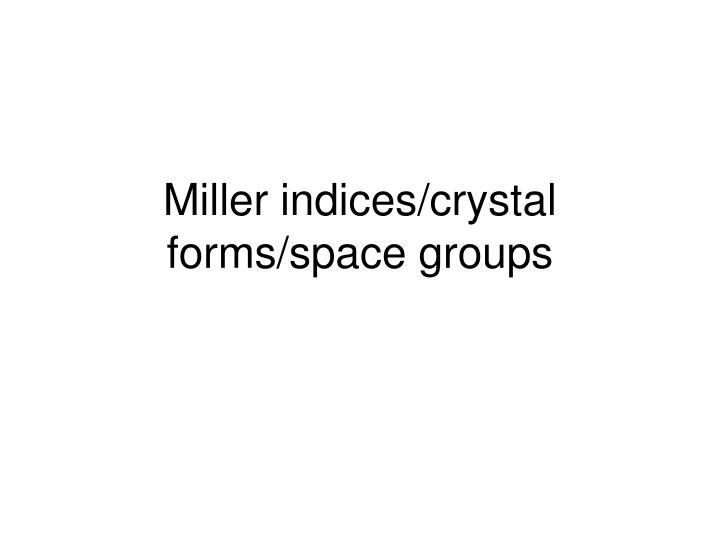 miller indices crystal forms space groups