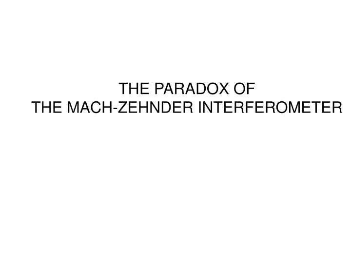 the paradox of the mach zehnder interferometer