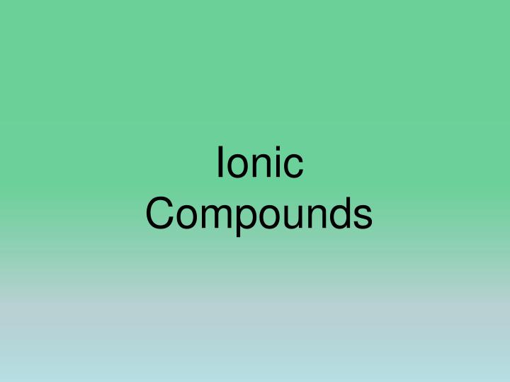 ionic compounds