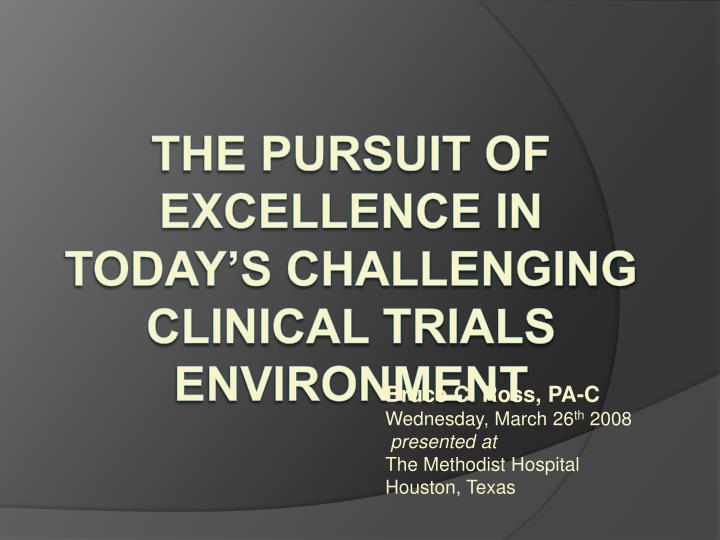 bruce c ross pa c wednesday march 26 th 2008 presented at the methodist hospital houston texas