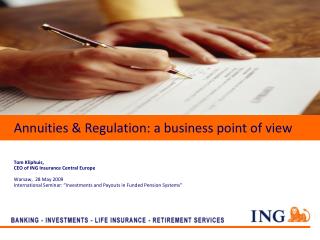 Annuities &amp; Regulation: a business point of view Tom Kliphuis, CEO of ING Insurance Central Europe Warsaw, 28 May