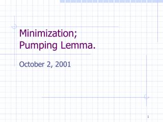 Minimization; Pumping Lemma.