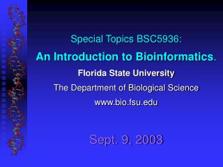 Special Topics BSC5936: An Introduction to Bioinformatics . Florida State University The Department of Biological Scienc