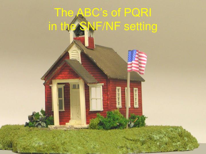 the abc s of pqri in the snf nf setting