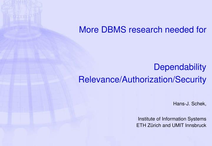 more dbms research needed for dependability relevance authorization security