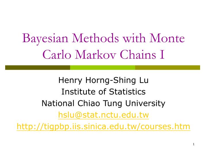bayesian methods with monte carlo markov chains i