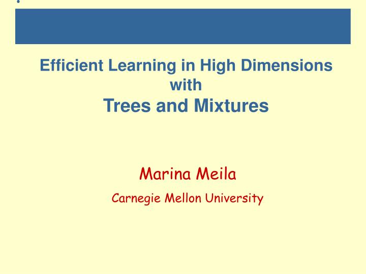 efficient learning in high dimensions with trees and mixtures
