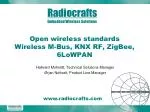Open wireless standards Wireless M-Bus, KNX RF, ZigBee, 6LoWPAN
