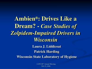 Ambien  : Drives Like a Dream? - Case Studies of Zolpidem-Impaired Drivers in Wisconsin
