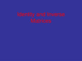 Identity and Inverse Matrices