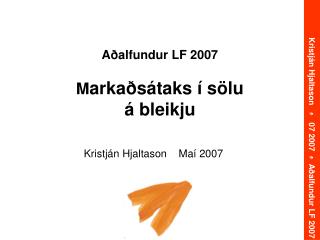 Aðalfundur LF 2007 M arkaðsátaks í sölu á bleikju