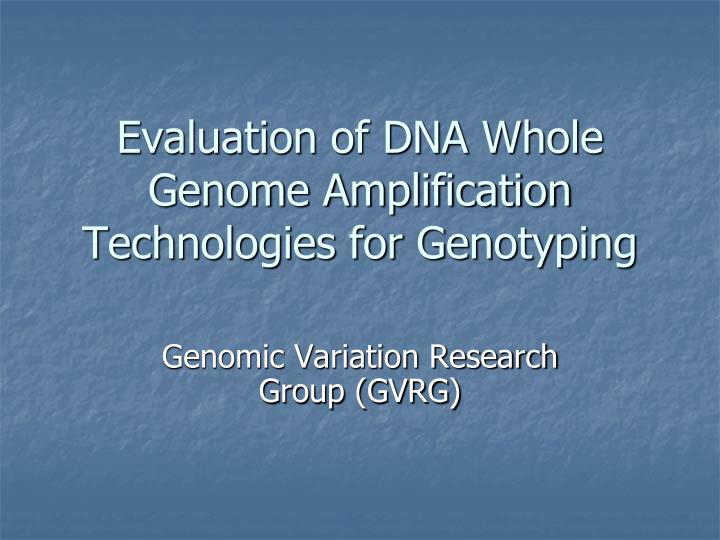 evaluation of dna whole genome amplification technologies for genotyping