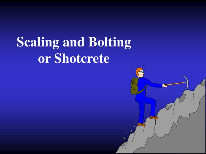 scaling and bolting or shotcrete
