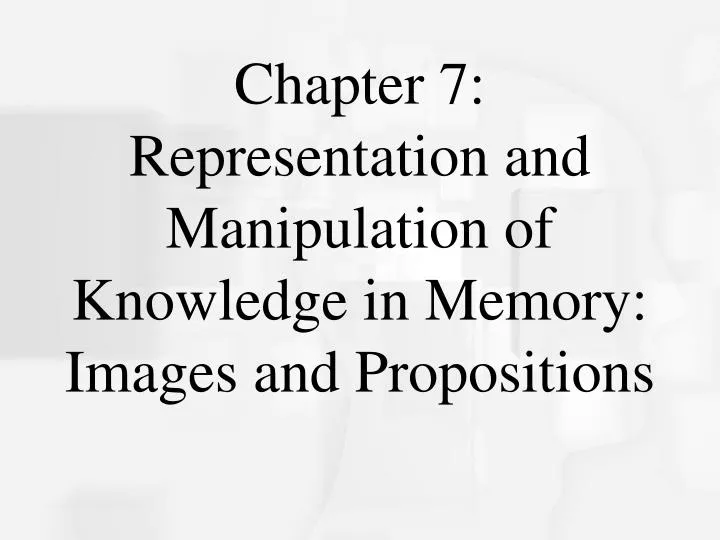 chapter 7 representation and manipulation of knowledge in memory images and propositions