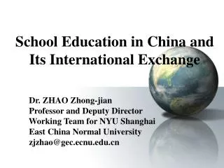 School Education in China and Its International Exchange Dr. ZHAO Zhong-jian Professor and Deputy Direct