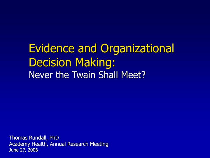 evidence and organizational decision making never the twain shall meet