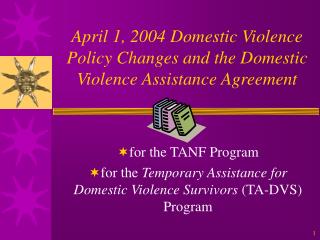 April 1, 2004 Domestic Violence Policy Changes and the Domestic Violence Assistance Agreement