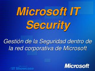 Microsoft IT Security Gestión de la Seguridad dentro de la red corporativa de Microsoft