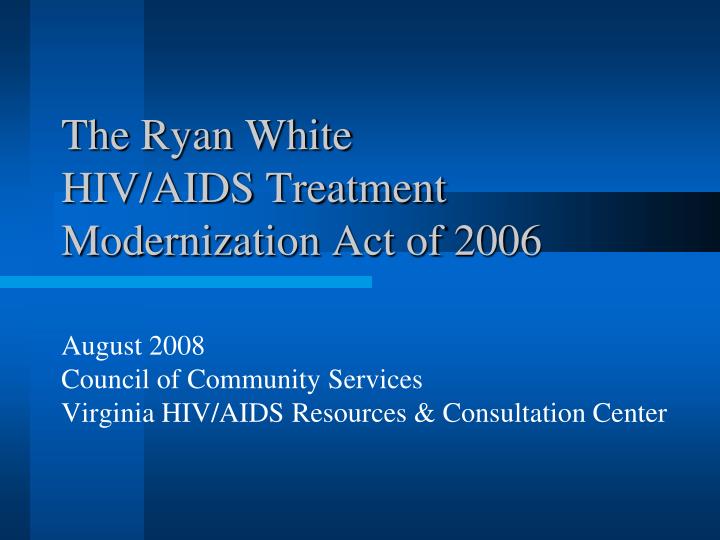 the ryan white hiv aids treatment modernization act of 2006