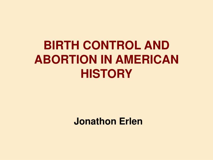 birth control and abortion in american history jonathon erlen