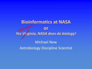 Bioinformatics at NASA or Yes Virginia, NASA does do biology!