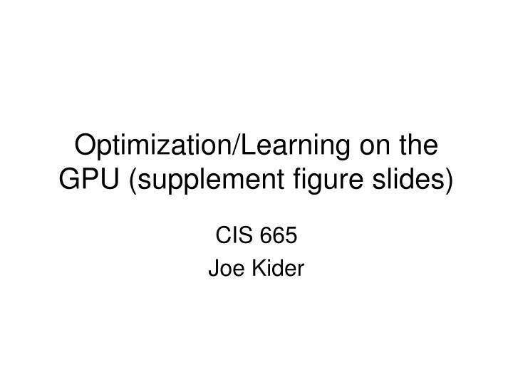 optimization learning on the gpu supplement figure slides
