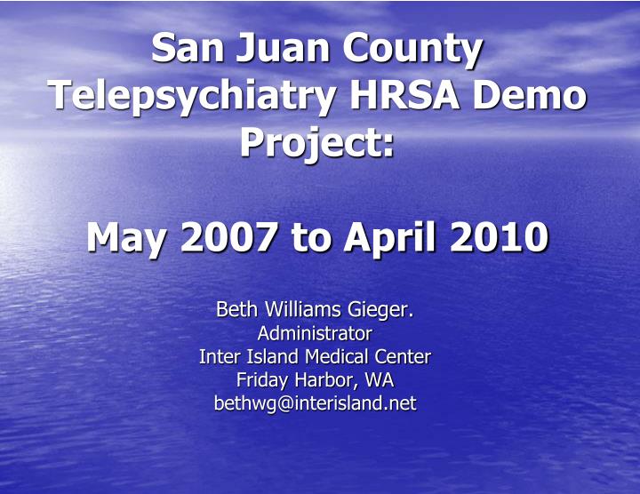 san juan county telepsychiatry hrsa demo project may 2007 to april 2010