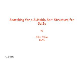 Searching for a Suitable Salt Structure for SalSa by Allen Odian SLAC