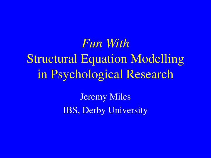 fun with structural equation modelling in psychological research