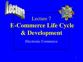 Lecture 7 E-Commerce Life Cycle &amp; Development