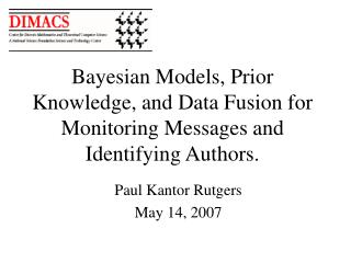 Bayesian Models, Prior Knowledge, and Data Fusion for Monitoring Messages and Identifying Authors.