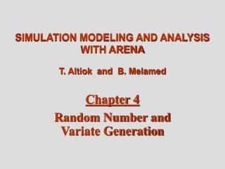 SIMULATION MODELING AND ANALYSIS WITH ARENA T. Altiok and B. Melamed Chapter 4 Random Number and Variate Generation