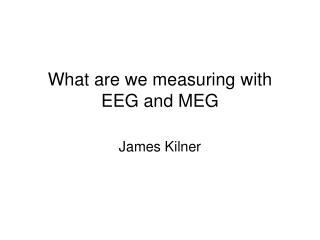 What are we measuring with EEG and MEG