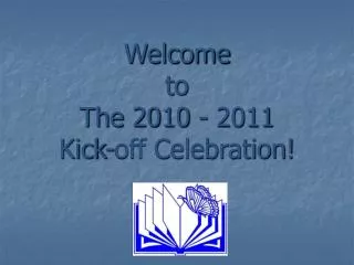 Welcome to The 2010 - 2011 Kick-off Celebration!