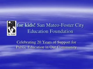 for kids! San Mateo-Foster City 	 Education Foundation