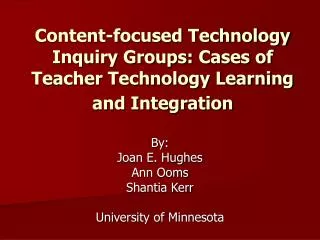 Content-focused Technology Inquiry Groups: Cases of Teacher Technology Learning and Integration