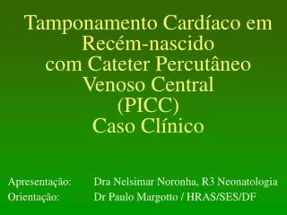 tamponamento card aco em rec m nascido com cateter percut neo venoso central picc caso cl nico