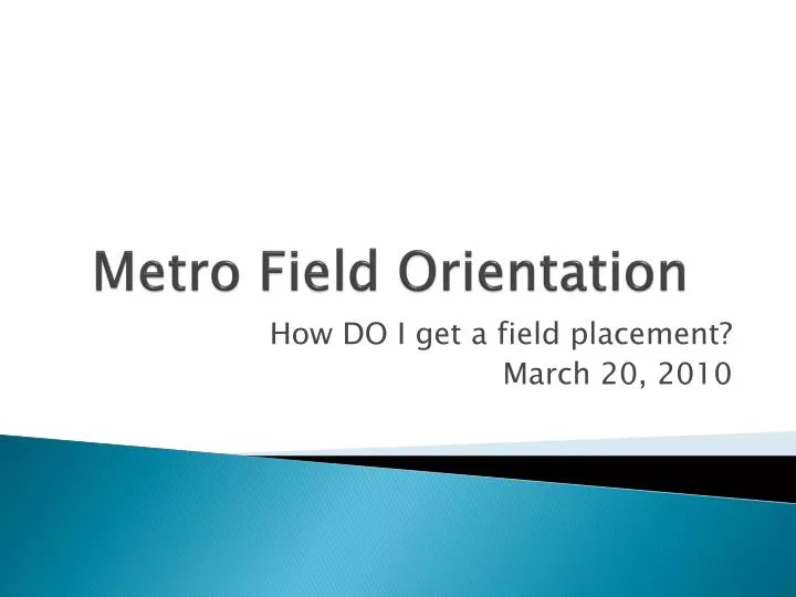 metro field orientation