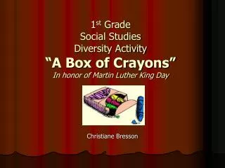 1 st Grade Social Studies Diversity Activity “A Box of Crayons” In honor of Martin Luther King Day