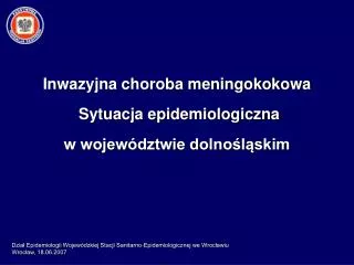 Inwazyjna choroba meningokokowa Sytuacja epidemiologiczna w województwie dolnośląskim