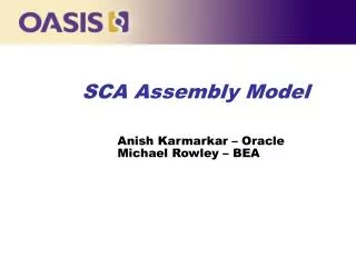 SCA Assembly Model Anish Karmarkar – Oracle 	Michael Rowley – BEA