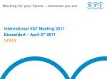 International VAT Meeting 2011 Düsseldorf – April 5 th 2011 SPAIN
