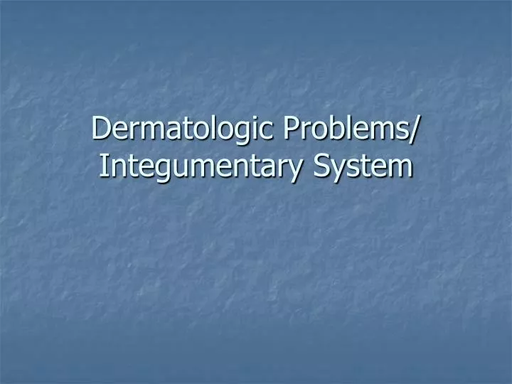 dermatologic problems integumentary system
