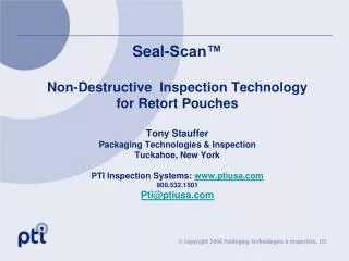 Seal-Scan™ Non-Destructive Inspection Technology for Retort Pouches Tony Stauffer Packaging Technologies &amp; Inspec
