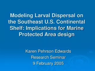Modeling Larval Dispersal on the Southeast U.S. Continental Shelf: Implications for Marine Protected Area design