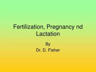 Fertilization, Pregnancy nd Lactation